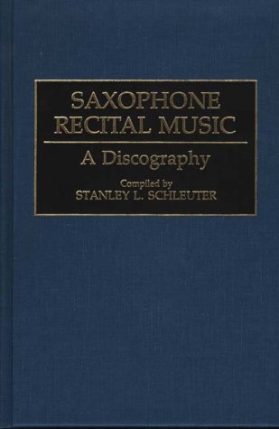 Saxophone Recital Music A Discography  1993 9780313290015 Front Cover