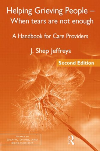 Helping Grieving People - When Tears Are Not Enough A Handbook for Care Providers 2nd 2011 (Revised) 9780415877015 Front Cover