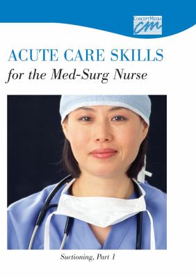 Acute Care Skills for the Med/Surg Nurse: Suctioning, Part 1 (DVD)   1994 9780495824015 Front Cover