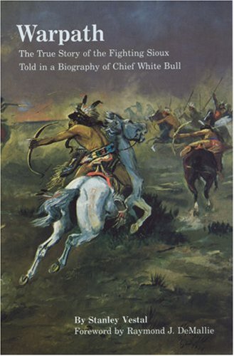 Warpath The True Story of the Fighting Sioux Told in a Biography of Chief White Bull  1984 (Reprint) 9780803296015 Front Cover