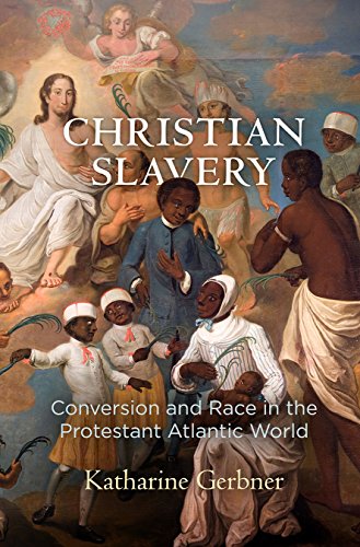 Christian Slavery Conversion and Race in the Protestant Atlantic World  2018 9780812250015 Front Cover