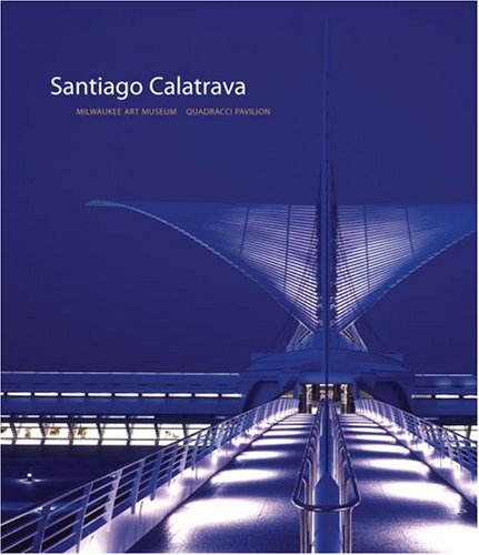 Santiago Calatrava Milwaukee Art Museum, Quadracci Pavilion  2005 9780847827015 Front Cover