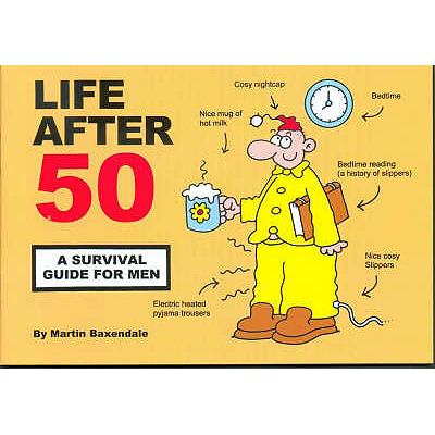 Life after 50 - a Survival Guide for Men   2006 9780955050015 Front Cover
