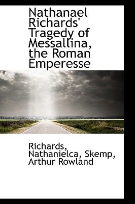 Nathanael Richards' Tragedy of Messallina, the Roman Emperesse  N/A 9781110773015 Front Cover