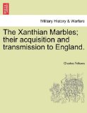 Xanthian Marbles; Their Acquisition and Transmission to England N/A 9781241060015 Front Cover