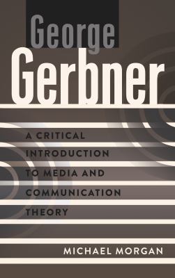 George Gerbner A Critical Introduction to Media and Communication Theory  2012 9781433117015 Front Cover