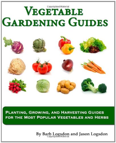 Vegetable Gardening Guides Planting, Growing, and Harvesting Guides for the Most Popular Vegetables and Herbs  2011 9781461051015 Front Cover