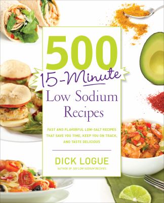 500 15-Minute Low Sodium Recipes Fast and Flavorful Low-Salt Recipes That Save You Time, Keep You on Track, and Taste Delicious  2012 9781592335015 Front Cover