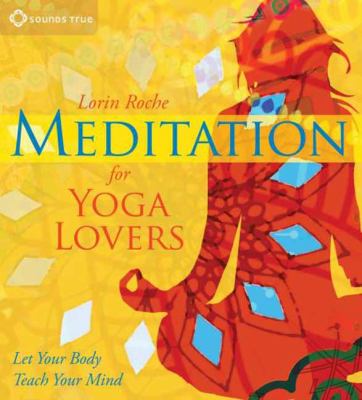 Meditation for Yoga Lovers: Let Your Body Teach Your Mind  2012 9781604078015 Front Cover