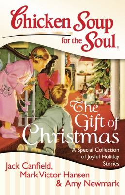 Chicken Soup for the Soul: the Gift of Christmas A Special Collection of Joyful Holiday Stories N/A 9781611599015 Front Cover