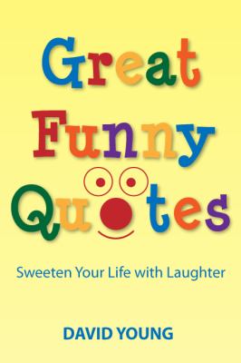 Great Funny Quotes Sweeten Your Life with Laughter  2012 9781936179015 Front Cover