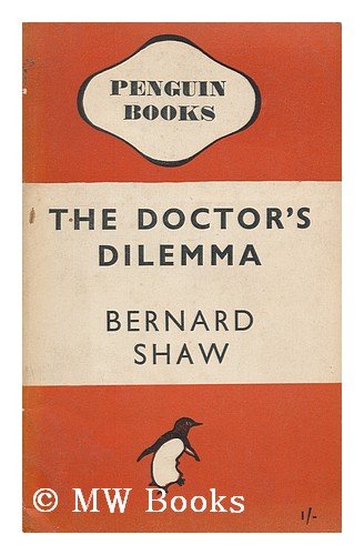 Doctor's Dilemma A Tragedy  1971 9780140480016 Front Cover