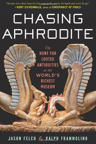 Chasing Aphrodite The Hunt for Looted Antiquities at the World's Richest Museum  2011 9780151015016 Front Cover