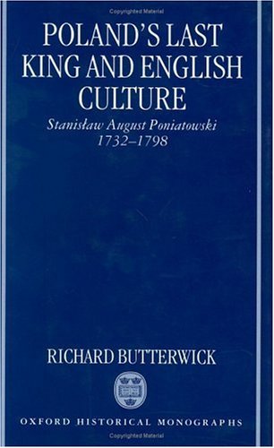Poland's Last King and English Culture Stanislaw August Poniatowski, 1732-1798  1998 9780198207016 Front Cover