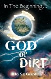 In the Beginning...God or Dirt? 1st 9780615412016 Front Cover