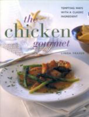 Chicken Gourmet : Tempting Ways with a Classic Ingredient  1999 9780754801016 Front Cover