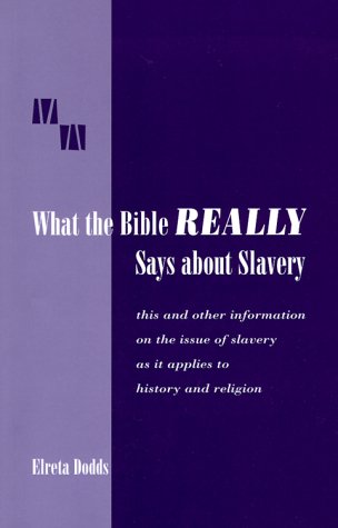 What the Bible Really Says about Slavery : This and Other Information on the Issue of Slavery As It Applies to History and Religion 2nd 2000 (Revised) 9780966039016 Front Cover
