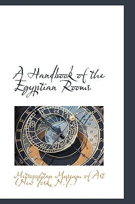 A Handbook of the Egyptian Rooms:   2009 9781103974016 Front Cover