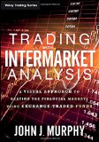 Trading with Intermarket Analysis A Visual Approach to Beating the Financial Markets Using Exchange-Traded Funds  2013 9781119210016 Front Cover