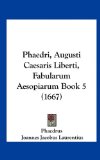 Phaedri, Augusti Caesaris Liberti, Fabularum Aesopiarum Book  N/A 9781162016016 Front Cover