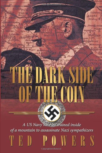 Dark Side of the Coin A Us Navy Recruit Trained Inside of A Mountain to Assassinate Nazi Sympathizers  2009 9781456766016 Front Cover