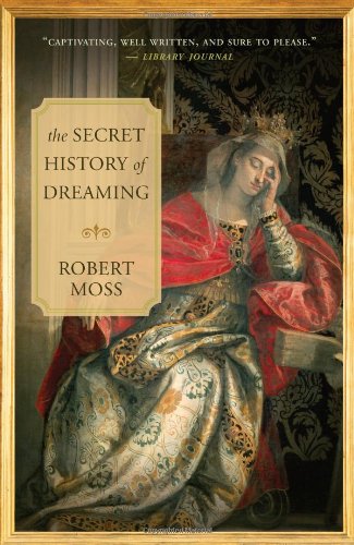 Secret History of Dreaming   2010 9781577319016 Front Cover