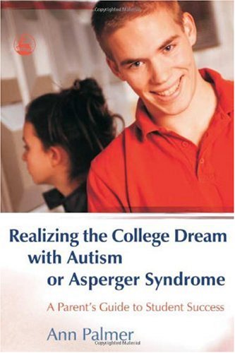 Realizing the College Dream with Autism or Asperger Syndrome A Parent's Guide to Student Success  2005 9781843108016 Front Cover