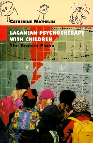 Lacanian Psychotherapy with Children The Broken Piano N/A 9781892746016 Front Cover