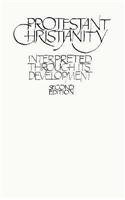 Protestant Christianity Interpreted Through Its Development 2nd 1988 9780023296017 Front Cover