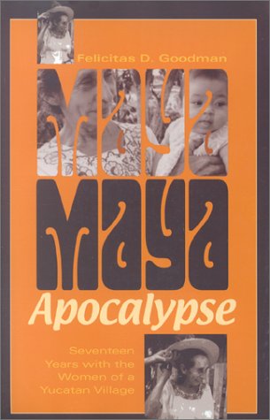 Maya Apocalypse Seventeen Years with the Women of a Yucatan Village  2002 9780253215017 Front Cover