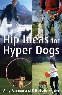 Hip Ideas for Hyper Dogs   2007 9780470041017 Front Cover