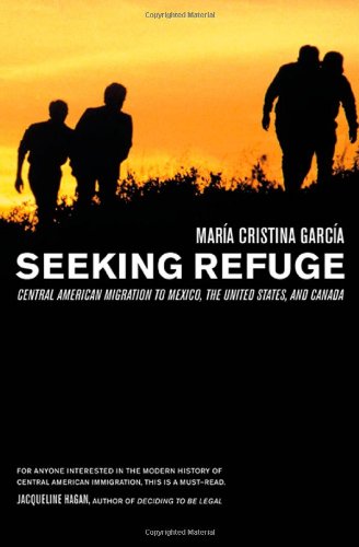 Seeking Refuge Central American Migration to Mexico, the United States, and Canada  2006 9780520247017 Front Cover