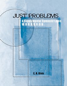 Just Problems A Supplemental Symbolic Logic Workbook  2001 (Workbook) 9780534561017 Front Cover