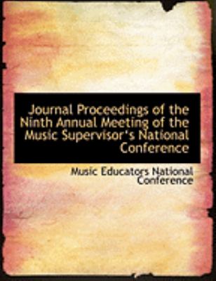 Journal Proceedings of the Ninth Annual Meeting of the Music Supervisor's National Conference:   2008 9780554895017 Front Cover