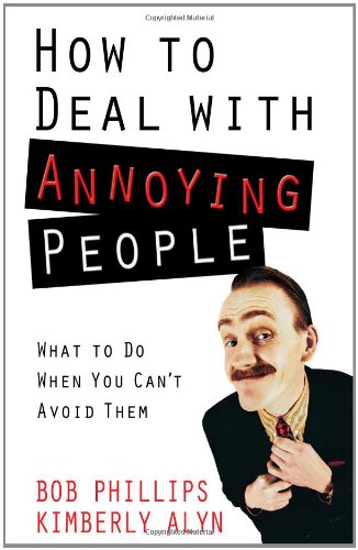 How to Deal with Annoying People What to Do When You Can't Avoid Them  2011 9780736927017 Front Cover