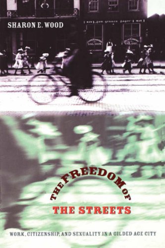 Freedom of the Streets Work, Citizenship, and Sexuality in a Gilded Age City  2005 9780807856017 Front Cover