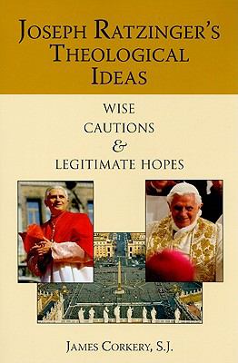 Joseph Ratzinger's Theological Ideas Wise Cautions and Legitimate Hopes  2019 9780809146017 Front Cover