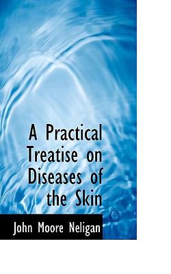 A Practical Treatise on Diseases of the Skin:   2009 9781103782017 Front Cover