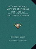 Compendious View of Universal History V2 From the Year 1753 to the Treaty of Amiens In 1802 (1804) N/A 9781169809017 Front Cover