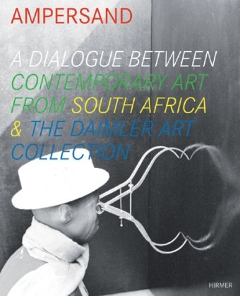 Ampersand A Dialogue Between Contemporary Art from South Africa and the Daimler Art Collection  2010 9783777428017 Front Cover