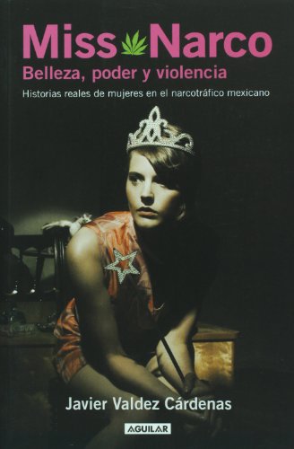 Miss Narco Belleza, Poder y Violencia - Historias Reales de Mujeres en el Narcotrafico Mexicano  2009 9786071103017 Front Cover