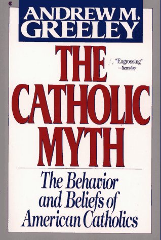 Catholic Myth The Behavior and Beliefs of American Catholics N/A 9780020852018 Front Cover