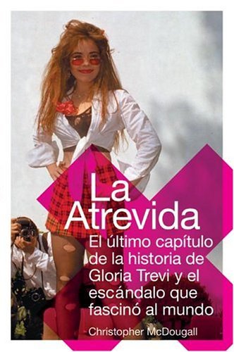 Atrevida El Ultimo Capitulo de la Historia de Gloria Trevi y el Escandalo Que Fascino al Mundo  2004 9780060762018 Front Cover