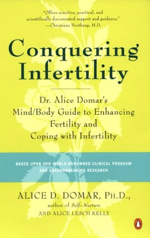 Conquering Infertility Dr. Alice Domar's Mind/Body Guide to Enhancing Fertility and Coping with Infertility  2002 9780142002018 Front Cover