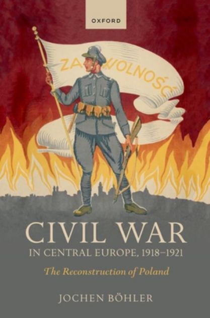 Civil War in Central Europe, 1918-1921 The Reconstruction of Poland N/A 9780192867018 Front Cover