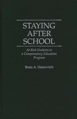 Staying after School At-Risk Students in a Compensatory Education Program  1997 9780275957018 Front Cover