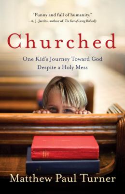 Churched One Kid's Journey Toward God Despite a Holy Mess N/A 9780307458018 Front Cover