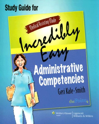 Medical Assisting Made Incredibly Easy: Administrative Competencies Study Guide (Medical Assisting Made Incredibly Easy)  2nd 2008 (Guide (Pupil's)) 9780781764018 Front Cover