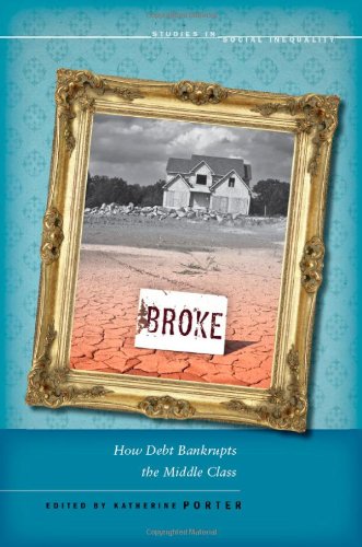 Broke How Debt Bankrupts the Middle Class  2012 9780804777018 Front Cover