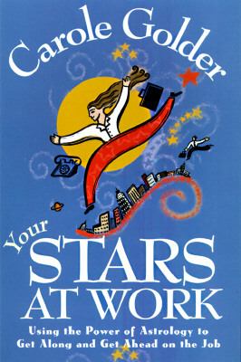 Your Stars at Work Using the Power of Astrology to Get along and Get Ahead on the Job  1997 (Revised) 9780805051018 Front Cover
